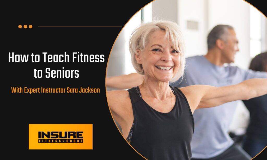 Smiling senior woman participating in a fitness class, demonstrating arm stretches alongside other older adults. The image promotes a blog titled 'How to Teach Fitness to Seniors,' featuring expert instructor Sara Jackson